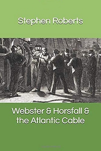 cover of Webster & Horsefall & the Atlantic Cable by Stephen Roberts cover of Webster & Horsefall & the Atlantic Cable by Stephen Roberts
